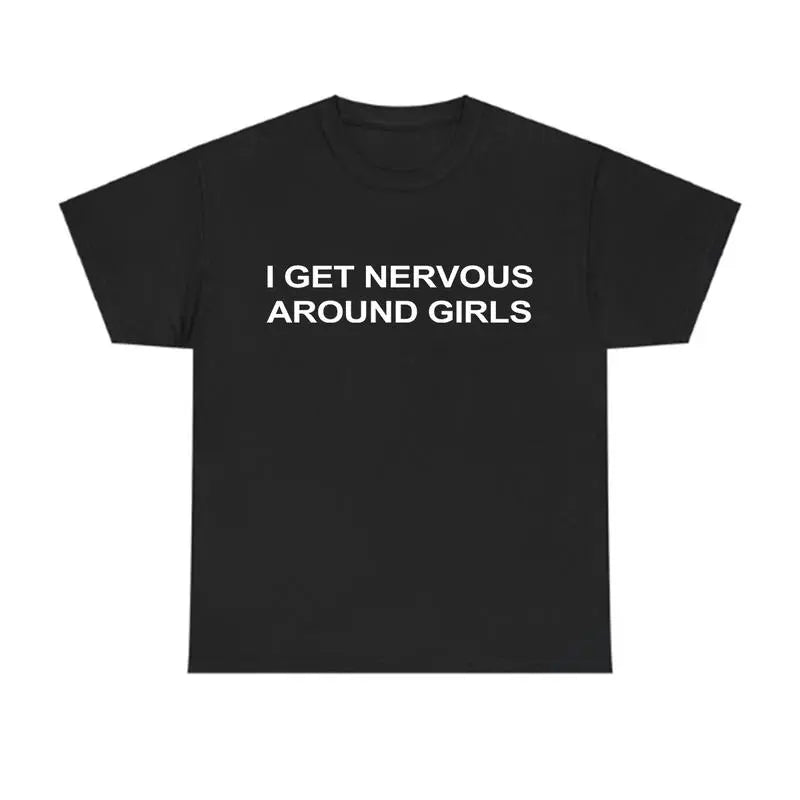 I Get Nervous Around Girls T-Shirt, Funny Graphic Tee for Men, Unisex Streetwear Top, Casual Gift Shirt, Menswear Tshirt Cotton Natural